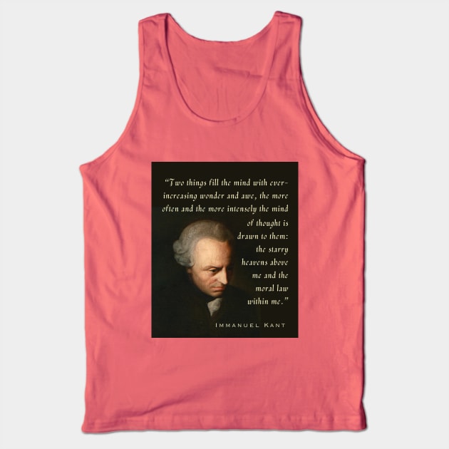 Immanuel Kant  portrait and quote: Two things fill the mind with ever-increasing wonder and awe, the more often and the more intensely the mind of thought is drawn to them: the starry heavens above me and the moral law within me. Tank Top by artbleed